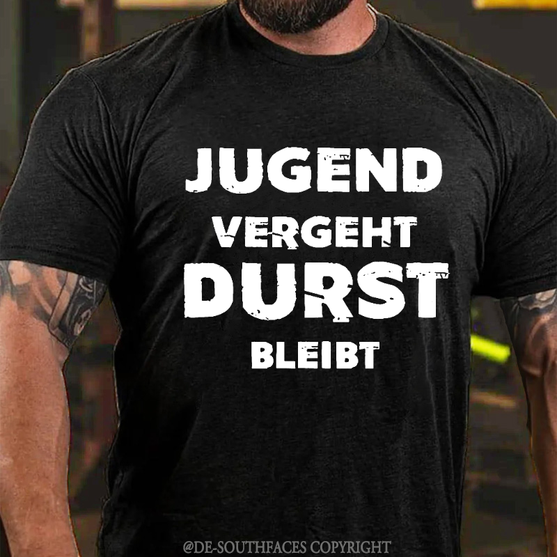 Jugend Vergeht Durst Bleibt T-Shirt