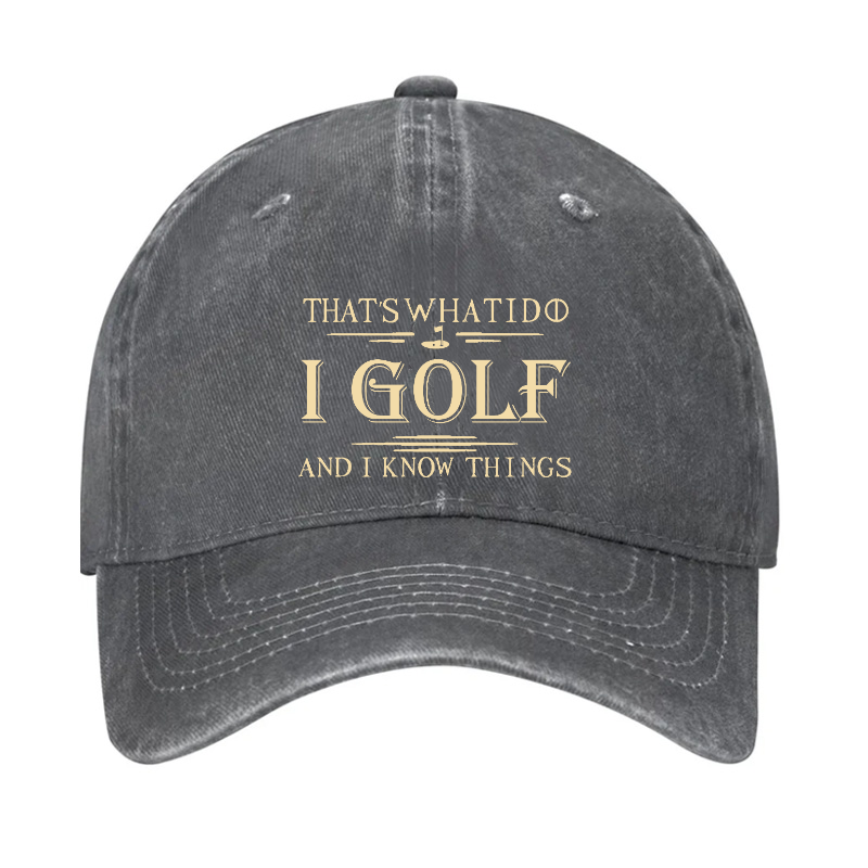 That's What I Do I Golf And I Know Things Hat