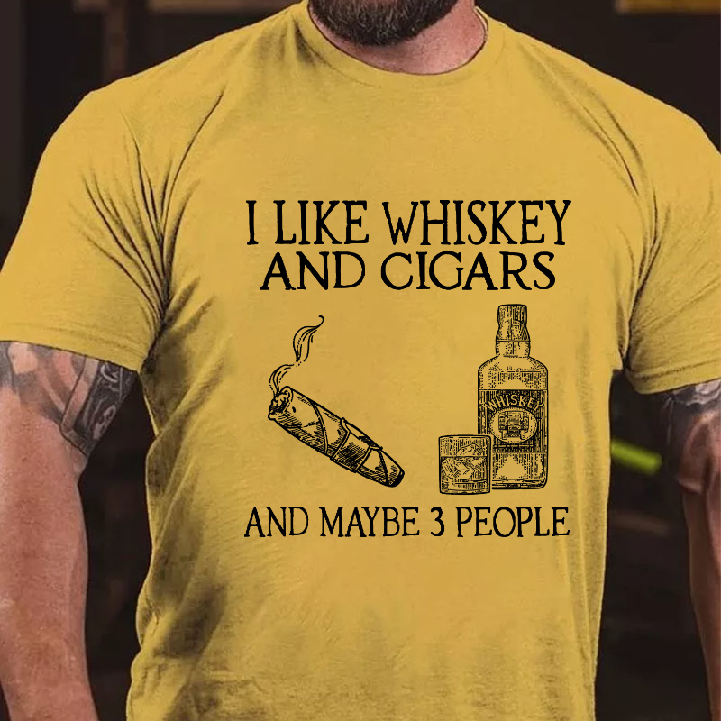 I Like Whiskey And Cigars And Maybe 3 People T-shirt
