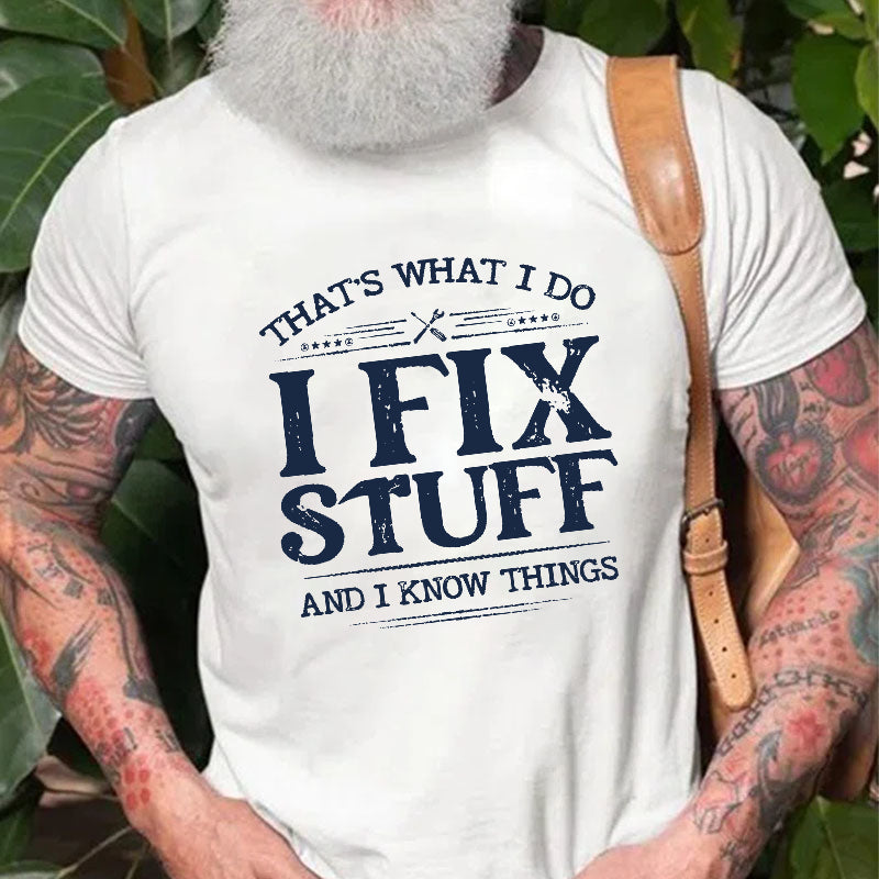 That's What I Do I Fix Stuff And I Know Things T-shirt