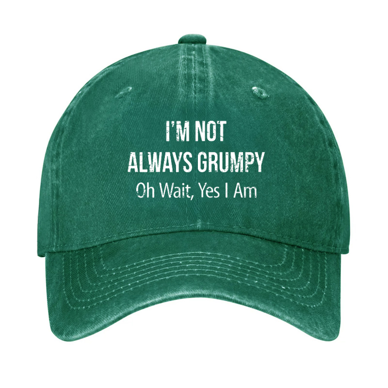 I'm Not Always Grumpy Oh Wait Yes I Am Funny Saying Hat