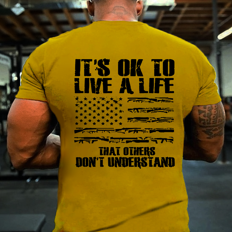 It's Ok To Live A Life That Others Don't Understand T-shirt
