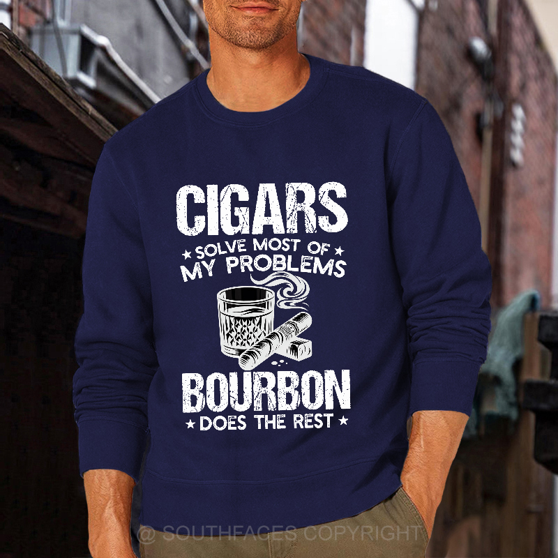 Cigars Solve Most Of My Problems Bourbon Does The Rest Shirt Sweatshirt