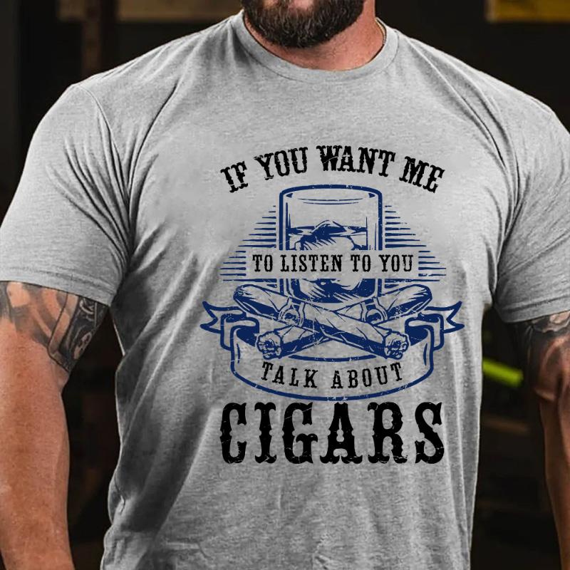 If You Want Me To Listen To You Talk About Cigars Cigar Smoking Vintage Whiskey Drinking T-shirt