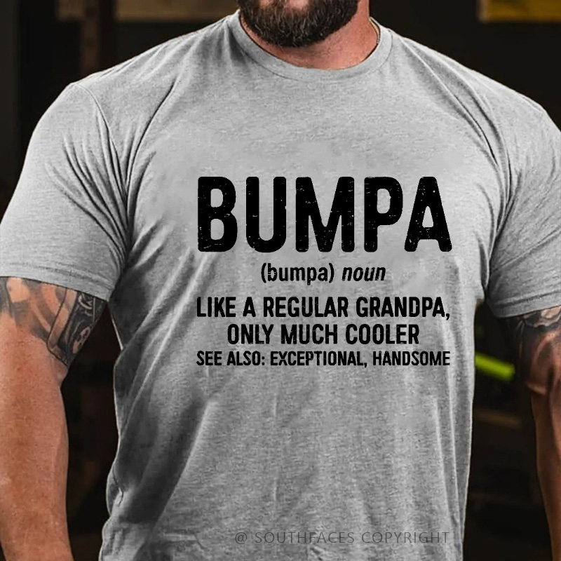 Bumpa Like A Regular Grandpa, Only Much Cooler See Also: Exceptional, Handsome T-shirt