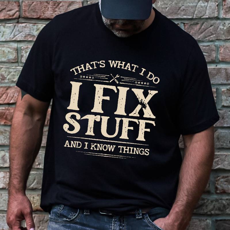That's What I Do I Fix Stuff And I Know Things T-shirt