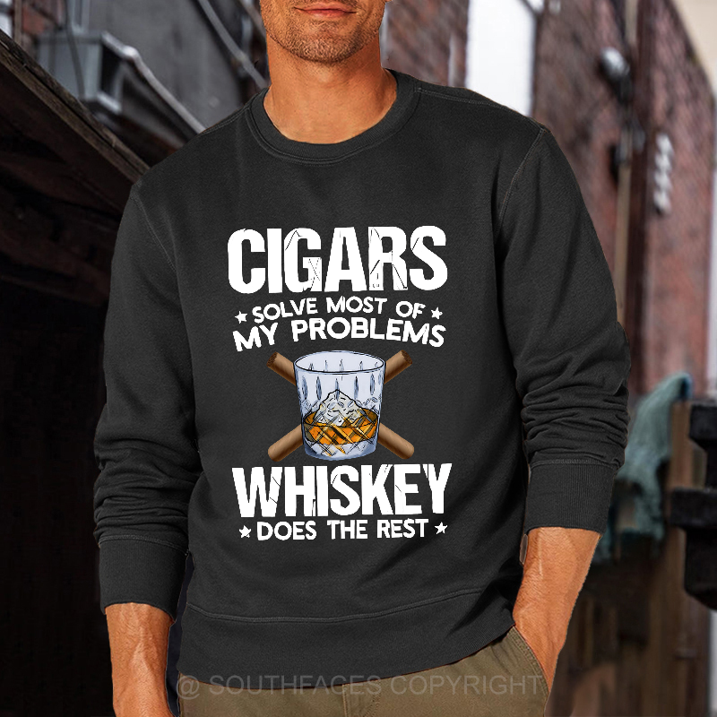 Cigars Solve Most Of My Problems Whiskey Does The Rest Shirt Sweatshirt