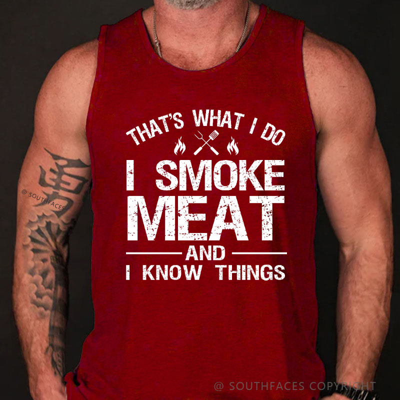 That's What I Do I Smoke Meat And I Know Things Tank Top