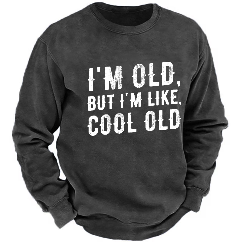 I'm Old But I'm Like Cool Old Funny Print Sweatshirt