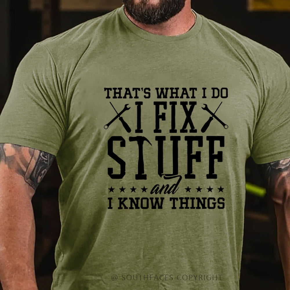 That's What I Do I Fix Stuff And I Know Things T-Shirt