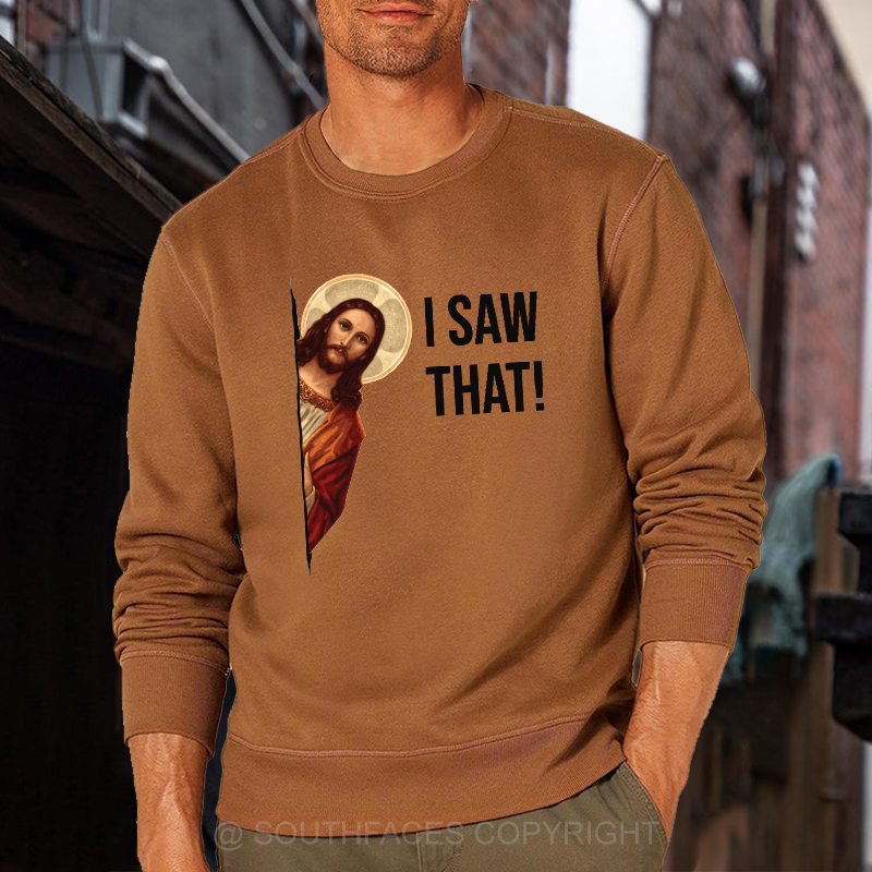 I Saw That Jesus Funny Print Sweatshirt
