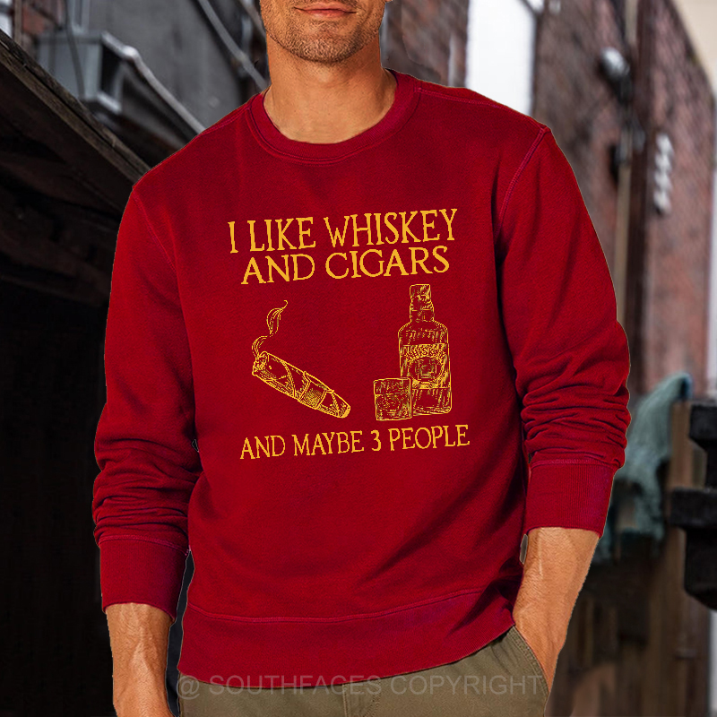 I Like Whiskey And Cigars And Maybe 3 People Sweatshirt