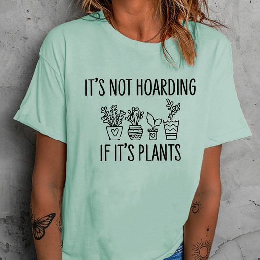 It's Not Hoarding If Its Plants T-shirt