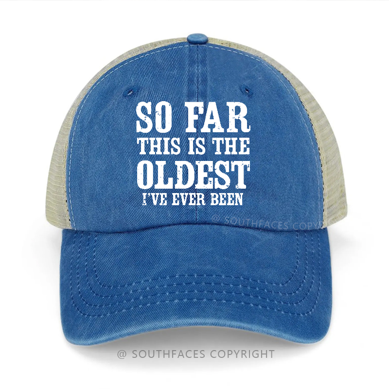 So Far This Is The Oldest I've Ever Been Funny Gift Trucker Cap
