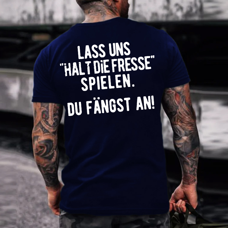 Lass Uns“Halt Die Fresse Spielen”  Du Fängst An！T-shirts