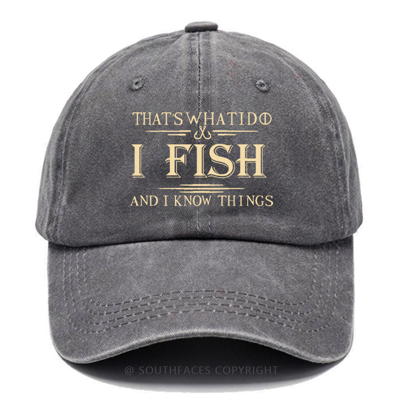 That's What I Do I Fish And I Know Things Funny Fishing Print Hats