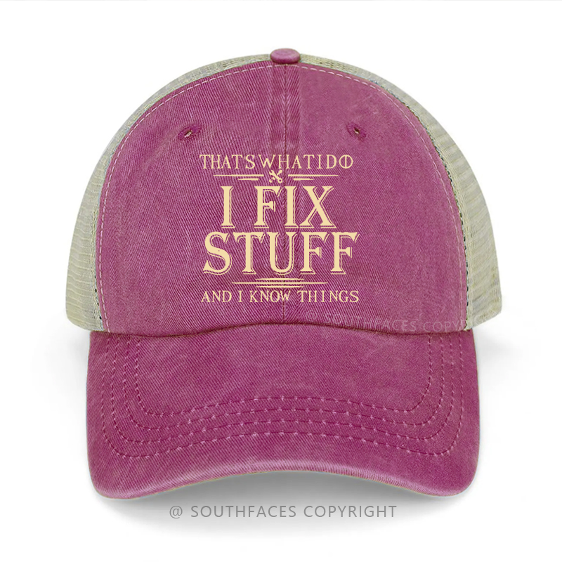 That's What I Do I Fix Stuff And I Know Things Funny Trucker Cap