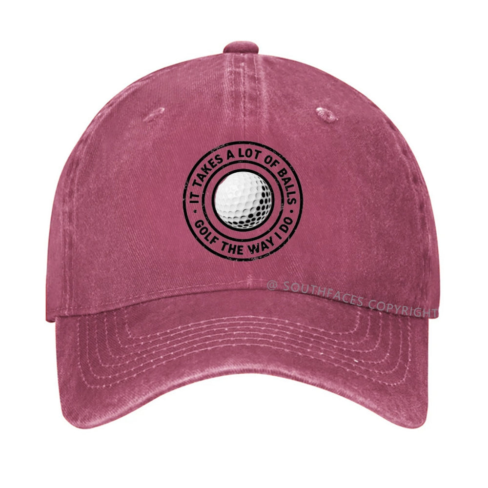 It Takes A Lot Of Balls To Golf Like I Do Hat