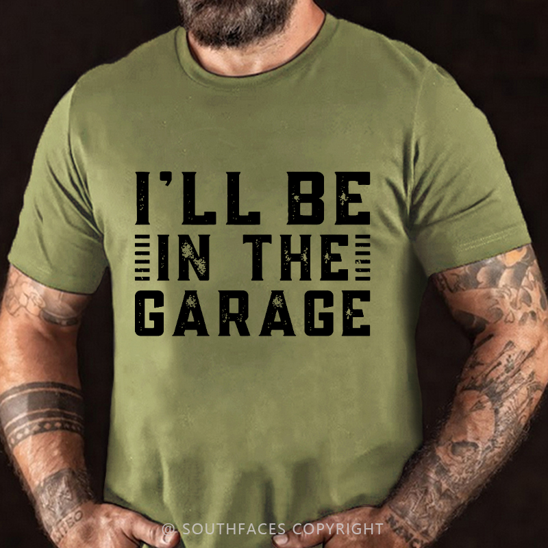 I'll Be In The Garage T-shirt