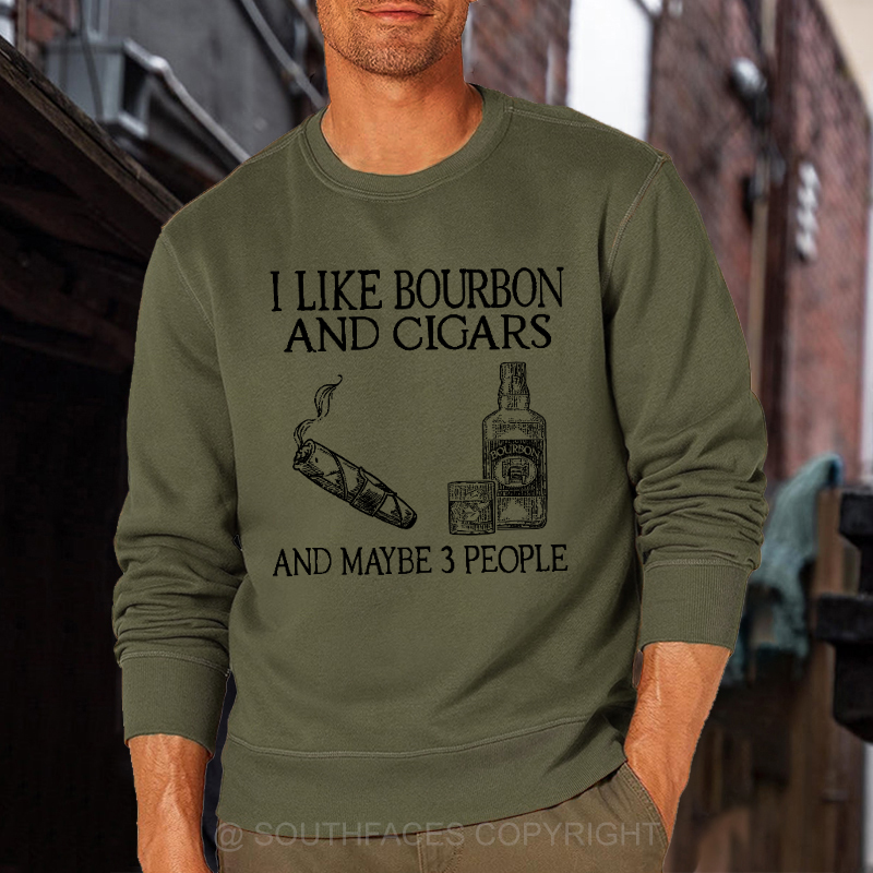 I Like Bourbon And Cigars And Maybe 3 People Funny Sweatshirt