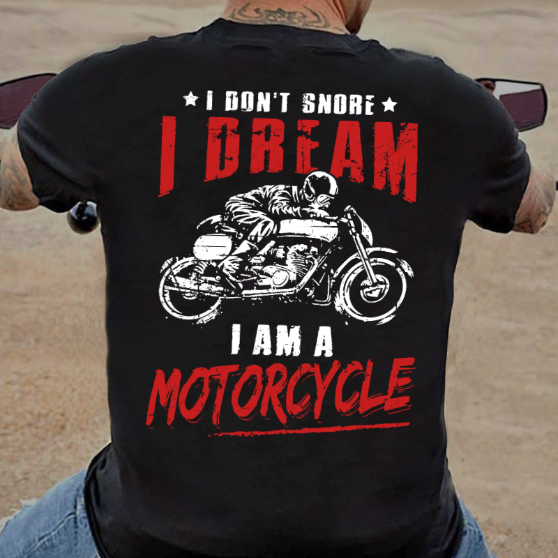 I Don't Snore I Dream I Am A Motorcycle T-shirt