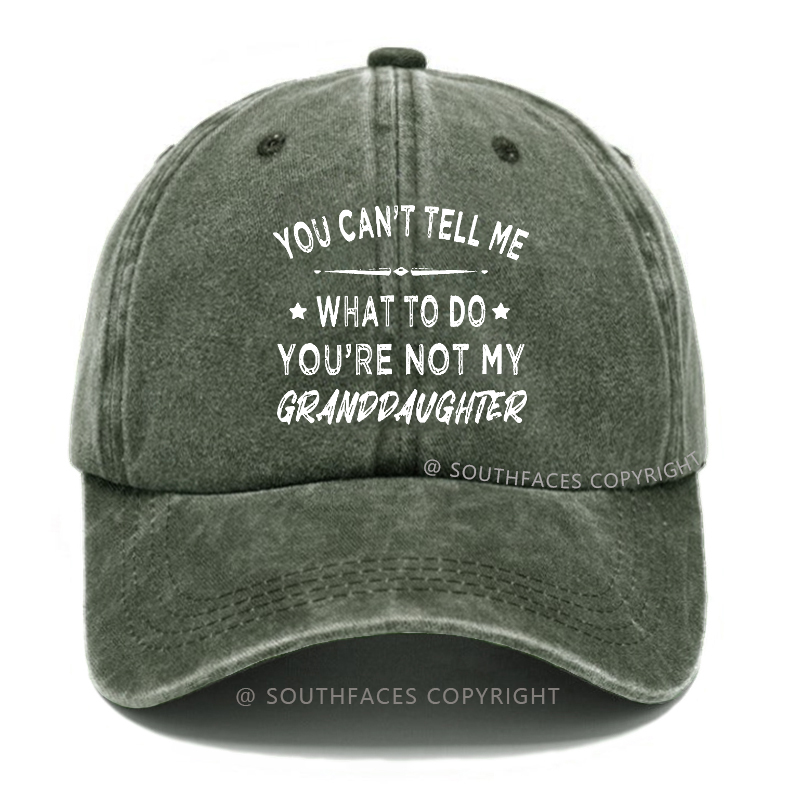 You Can't Tell Me What To Do You Are Not My Granddaughter Hat