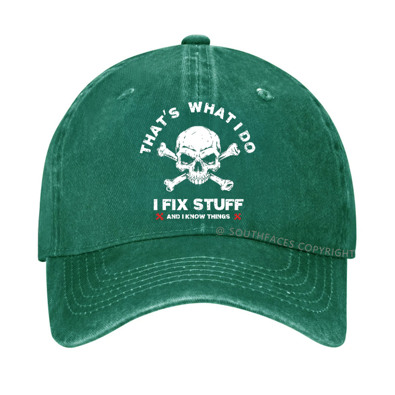 That's What I Do I Fix Stuff And I Know Things Hat