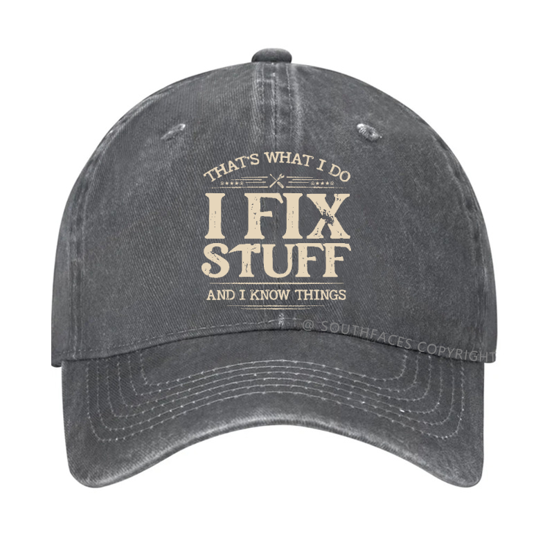 That's What I Do I Fix Stuff And I Know Things Hat