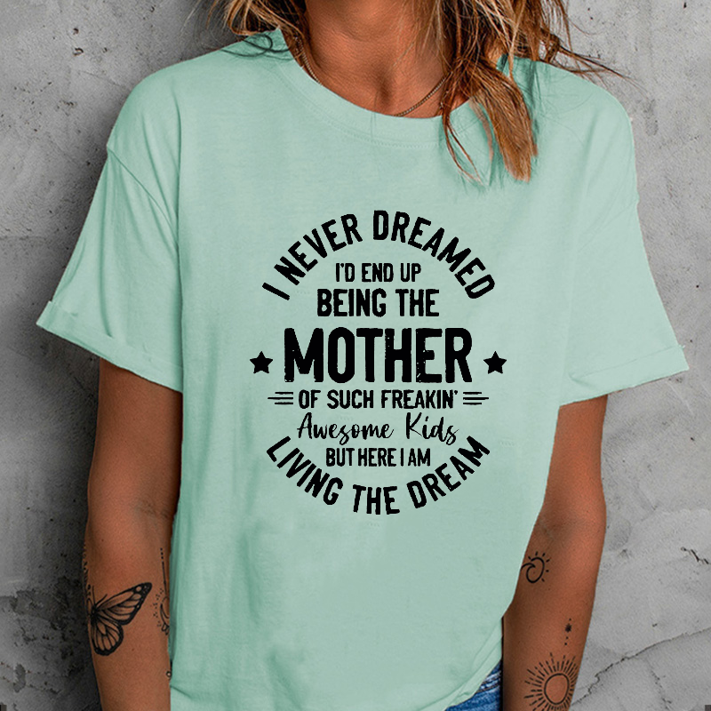 I Never Dreamed I'd End Up Being The Mother Mama T-shirt
