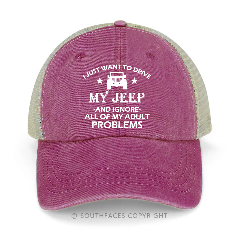 I Just What To Drive My Jeep And Ignore All Of My Adult Problems Trucker Cap