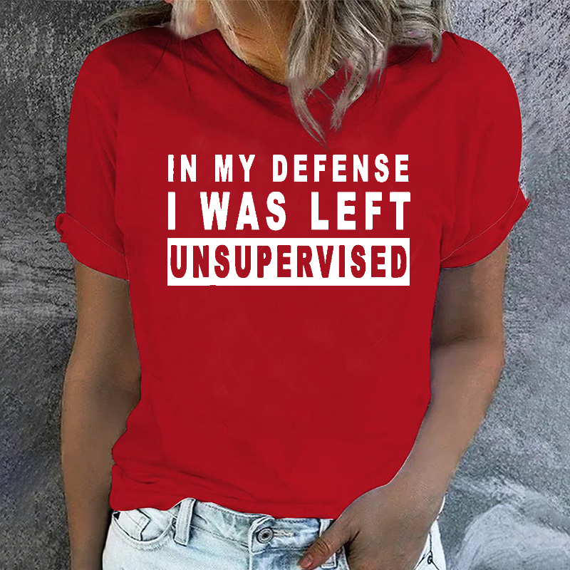 In My Defense I Was Left Unsupervisor T-shirt