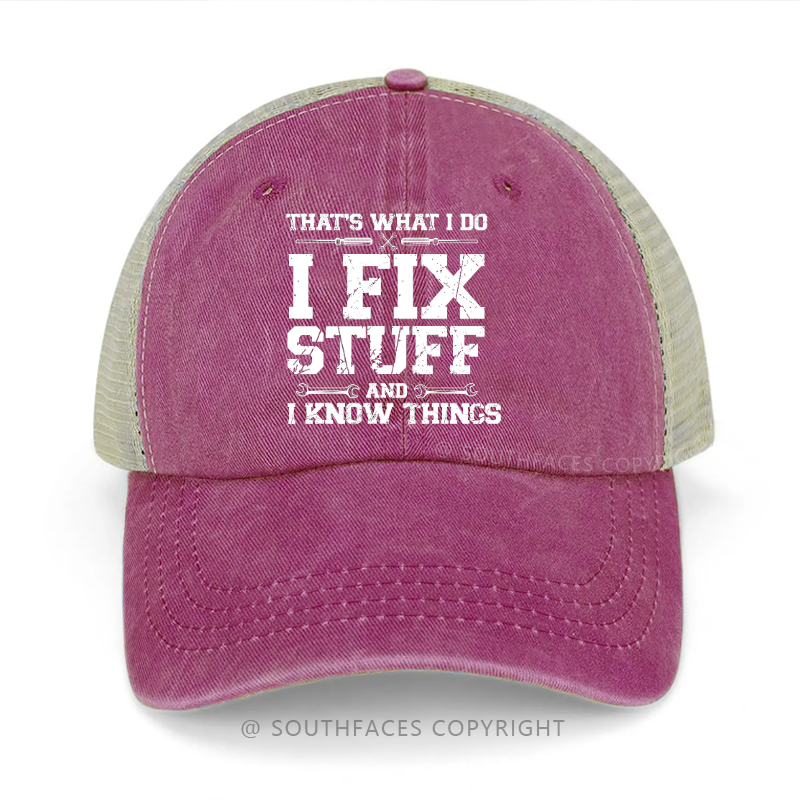 That's What I Do I Fix Stuff And I Know Things Trucker Cap