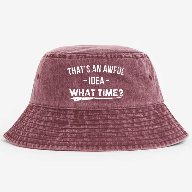 That's an Awful Idea What Time Bucket Hat