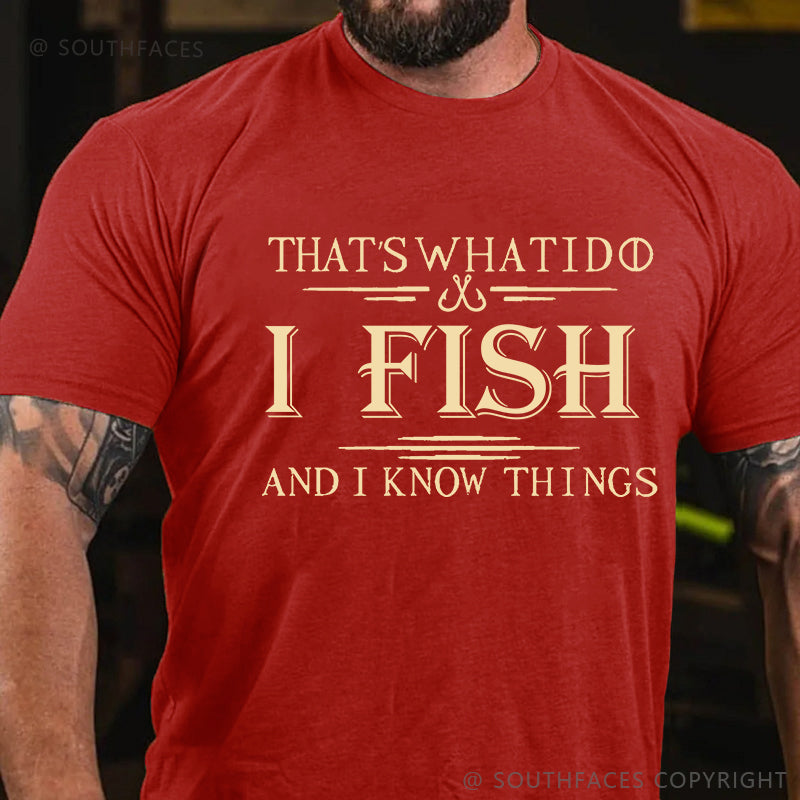That's What I Do I Fish And I Know Things T-shirt