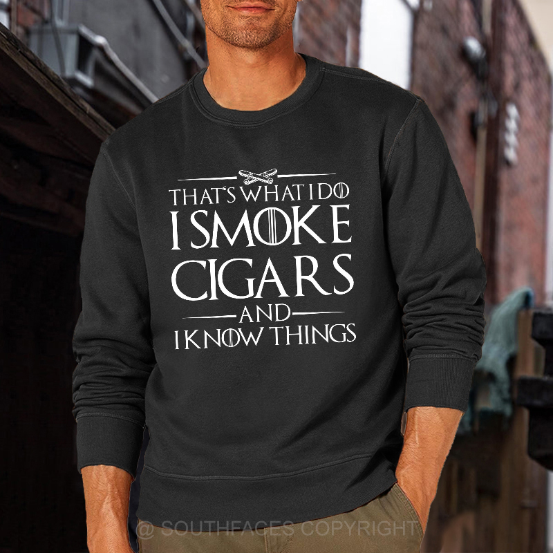 That's What I Do I Smoke Cigars And I Know Things Sweatshirt
