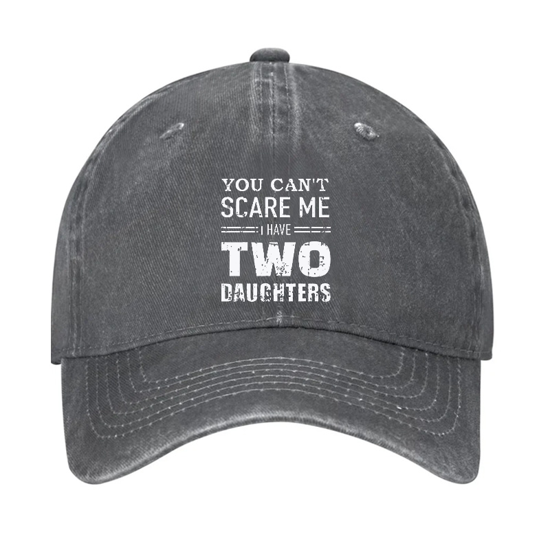 You Can't Scare Me I have Two Daughters Funny Hat