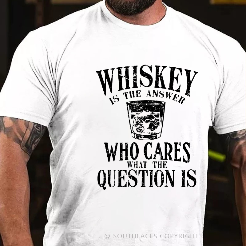 Whiskey Is The Answer Who Cares The Question Is Funny Print Men's T-shirt