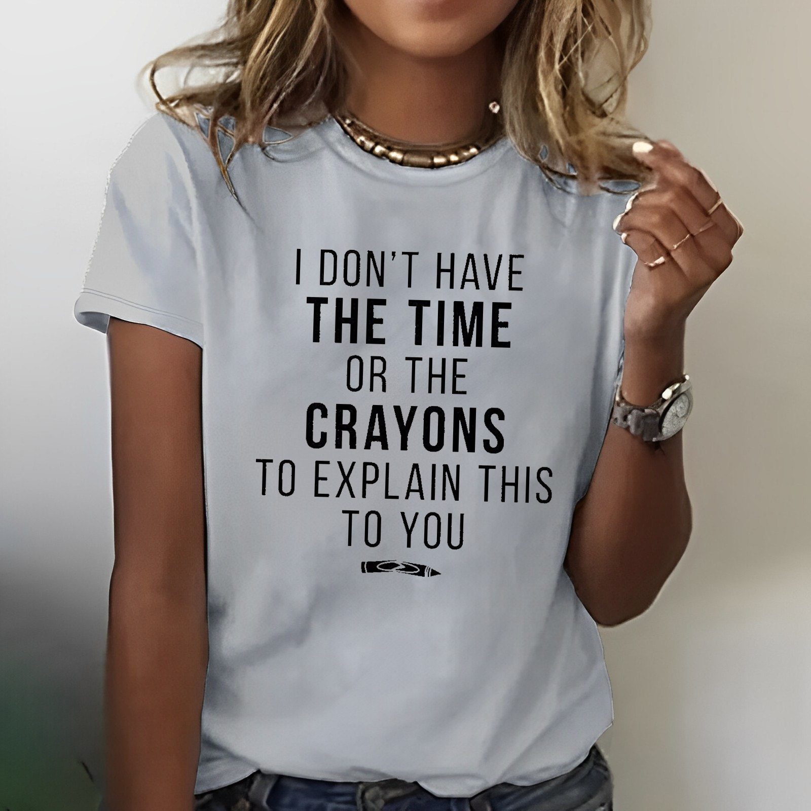 I Don't Have The Time Or The Crayons to Explain This to You T-shirt