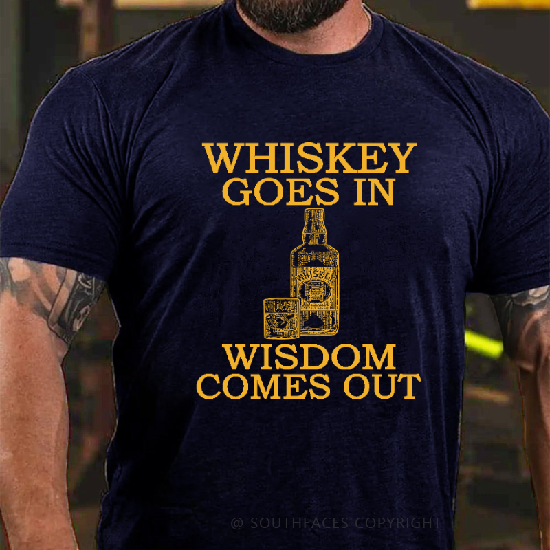Whiskey Goes In Wisdom Comes Out T-shirt