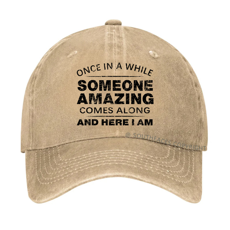 Once In A While Someone Amazing Comes Along And Here I Am Hat