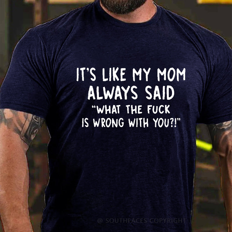 Men's It's Like My Mom Always Said What The Fuck Is Wrong With You Casual  Letters Print T-Shirt