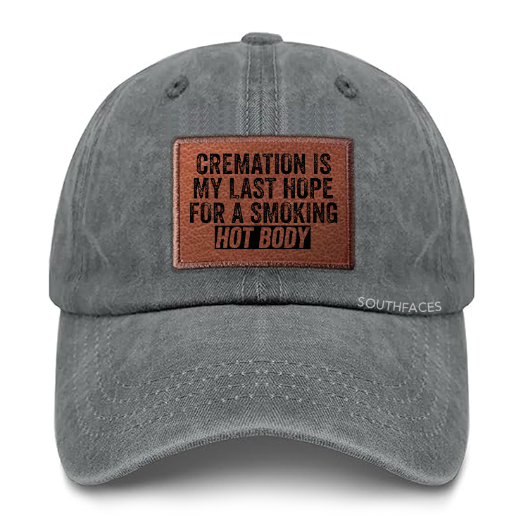 Cremation Is My Last Hope For A Smoking Hot Body Leather Patch Cap