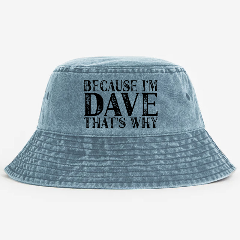 Because I'm Dave That's Why Bucket Hat