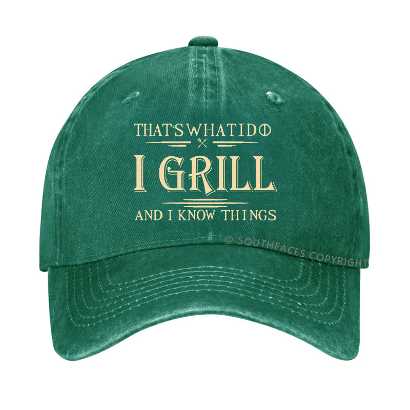 That's What I Do I Grill And I Know Things Hat