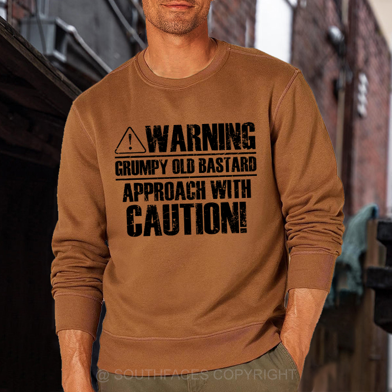 Warning Grumpy Old Bastard Approach With Caution Sweatshirt