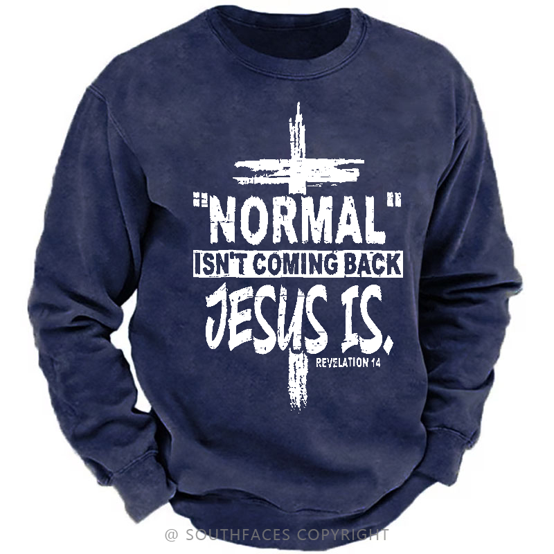 Normal Isn't Coming Back Jesus Is Revelation 14 Christian Sweatshirt