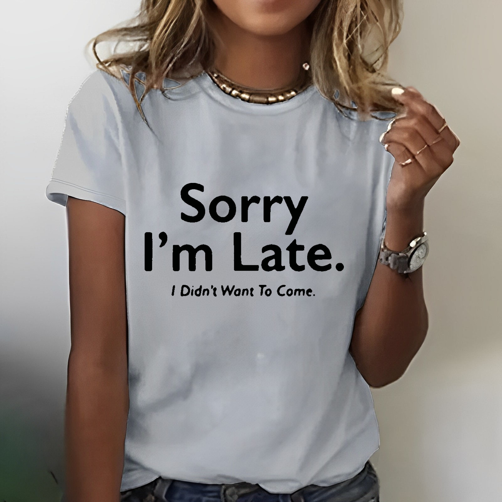 Sorry I'm Late.I Didn't Want To Come T-shirt