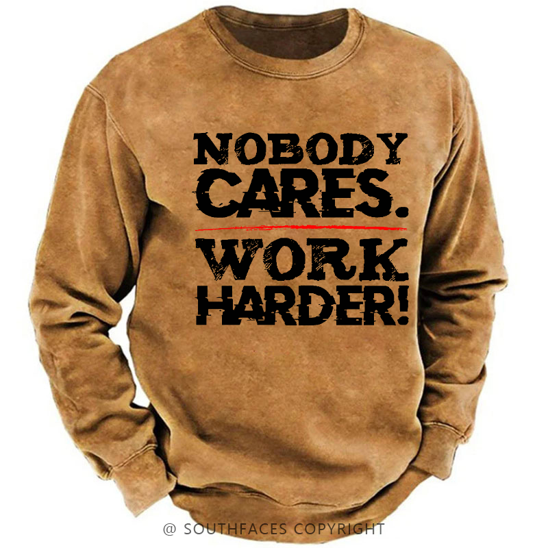 Nobody Cares Work Harder Sarcastic Men's Sweatshirt