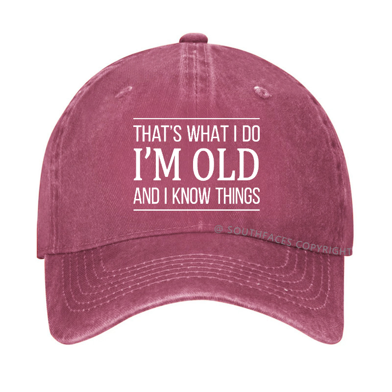 That's What I Do I'm Old And I Know Things Hat