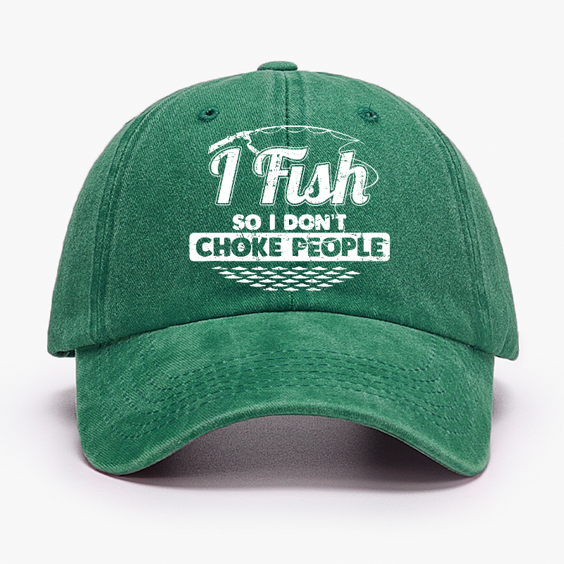 I Fish So I Don't Choke People Funny Sayings Fishing Hat